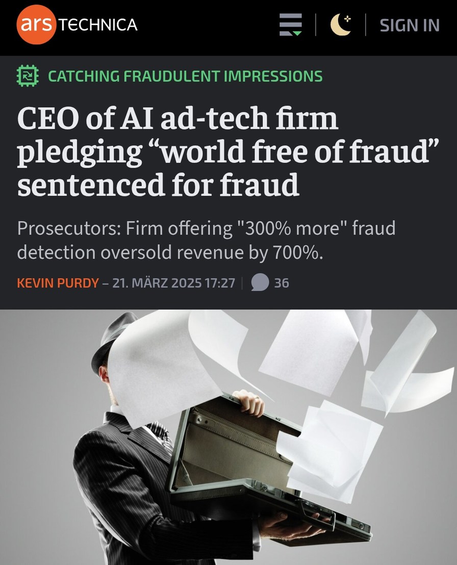 https://arstechnica.com/gadgets/2025/03/ceo-of-ai-ad-tech-firm-pledging-world-free-of-fraud-sentenced-for-fraud/ - meme