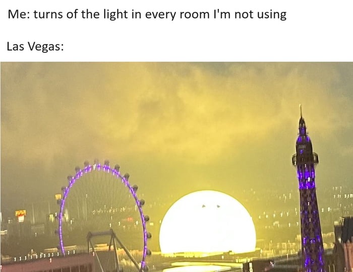 You're turning off the lights for the environment? Fuck that, im turning off the lights because of bills. - meme