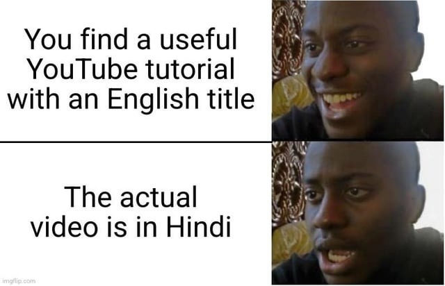 when the tutorial title's in English but the video hits you with full Hindi - meme