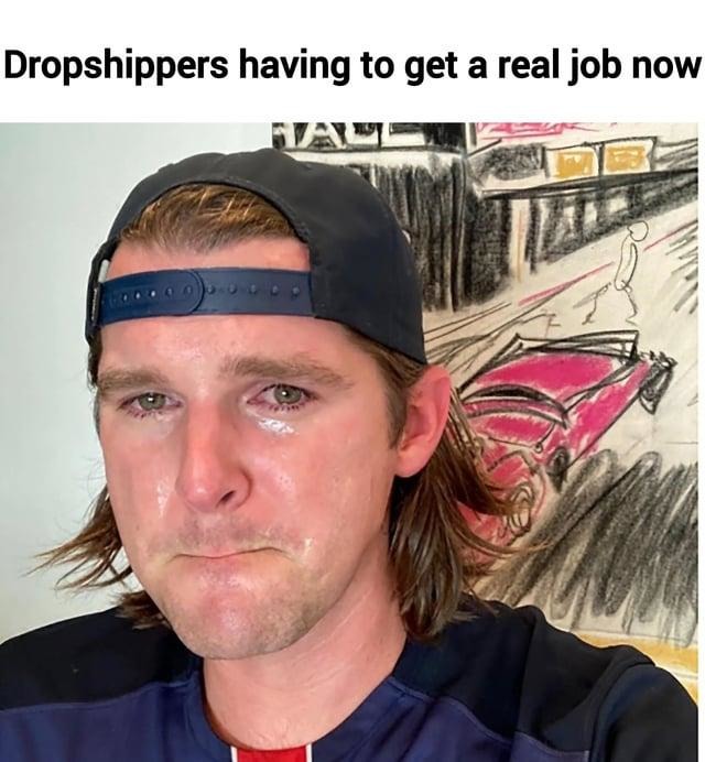 When drop shipping fails and now it's back to 9 to 5 - meme
