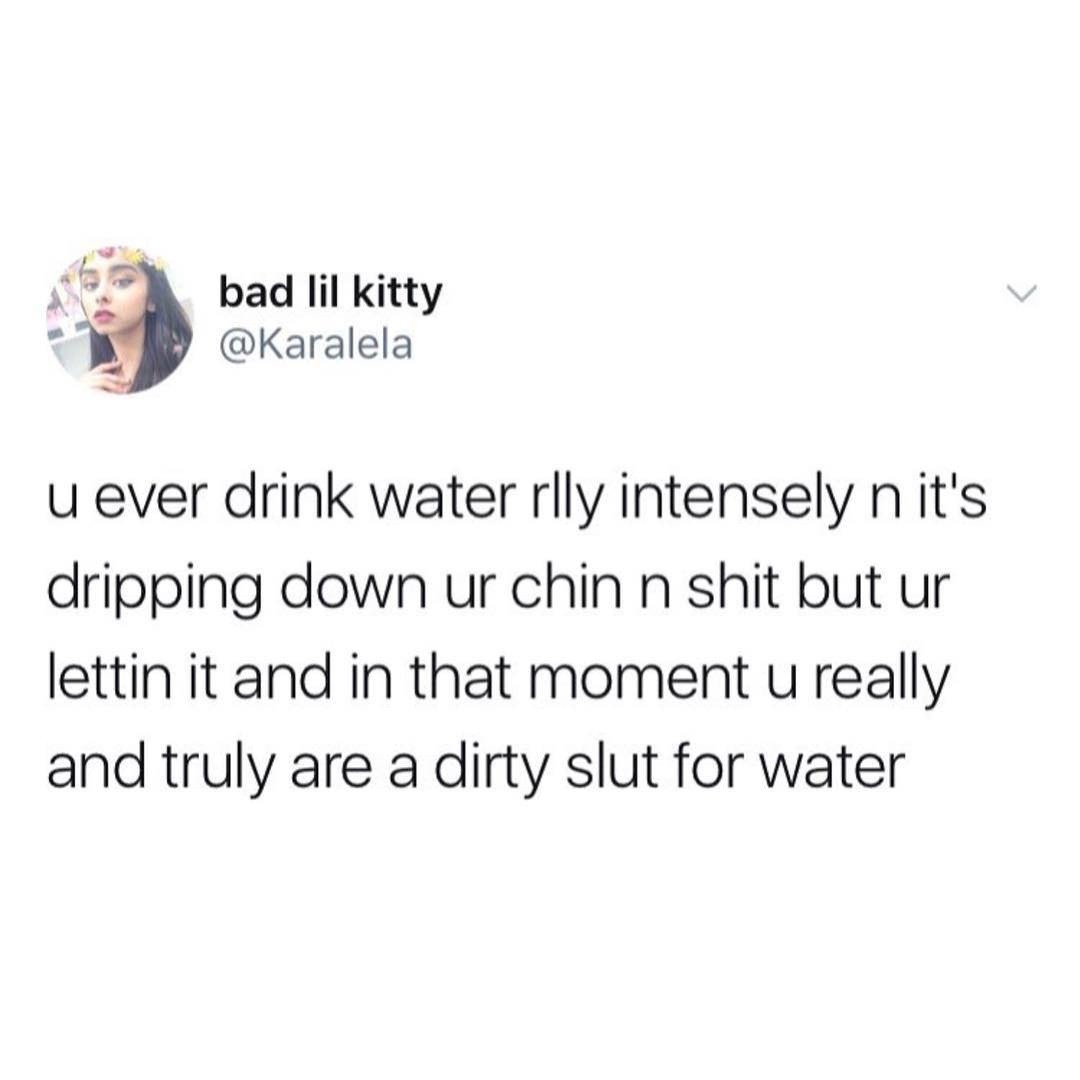 That moment when water hits just right and you become its loyal servant - meme
