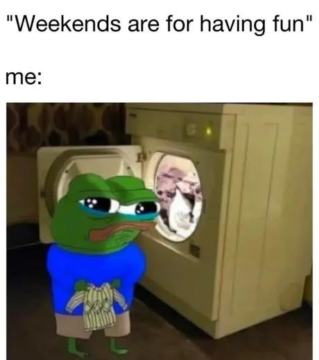 Weekends are for having fun. Me: sleeps through it - meme