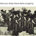 When your Asian friend starts coughing