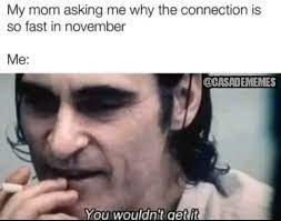 Mom: Internet connection is great during november - meme