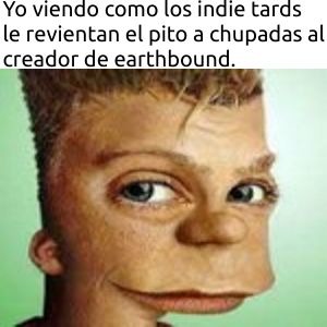 Earthbound es god, pero hay gente que sale a decir que es un juegazo sin haberlo jugado. - meme