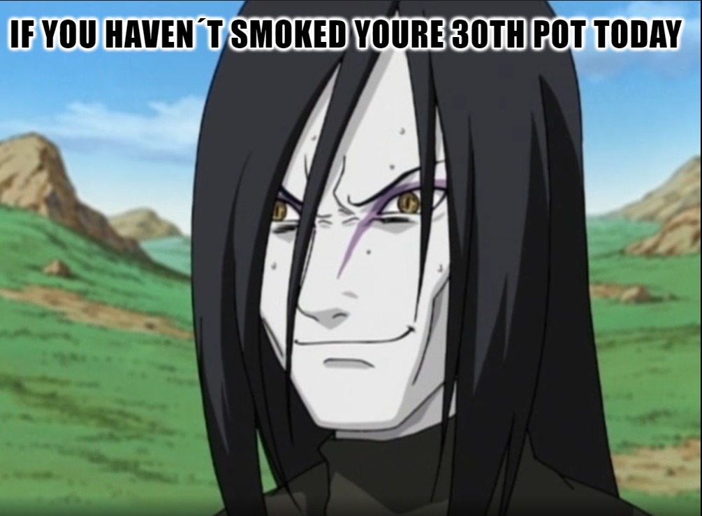 Oroshimaru need Weed - meme