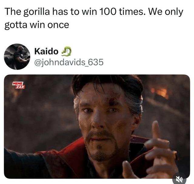 Gorilla has to win 100 times. We just need one lucky hit - meme