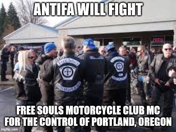ANTIFA WILL FIGHT THE FREE SOULS MOTORCYCLE CLUB MC FOR THE CONTROL OF PORTLAND, OREGON - meme