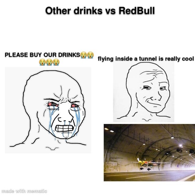 Other drinks: buy our stuff // RedBull: let's fly through a tunnel at 600km/h - meme