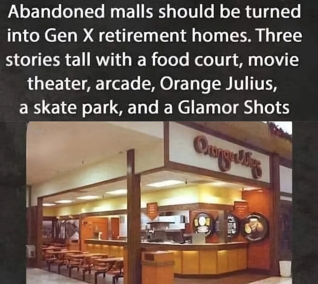 Gen X deserves retirement homes inside abandoned malls - meme