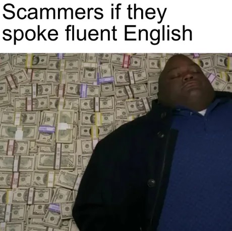 Scammers if they spoke fluent English - meme