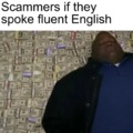 Scammers if they spoke fluent English