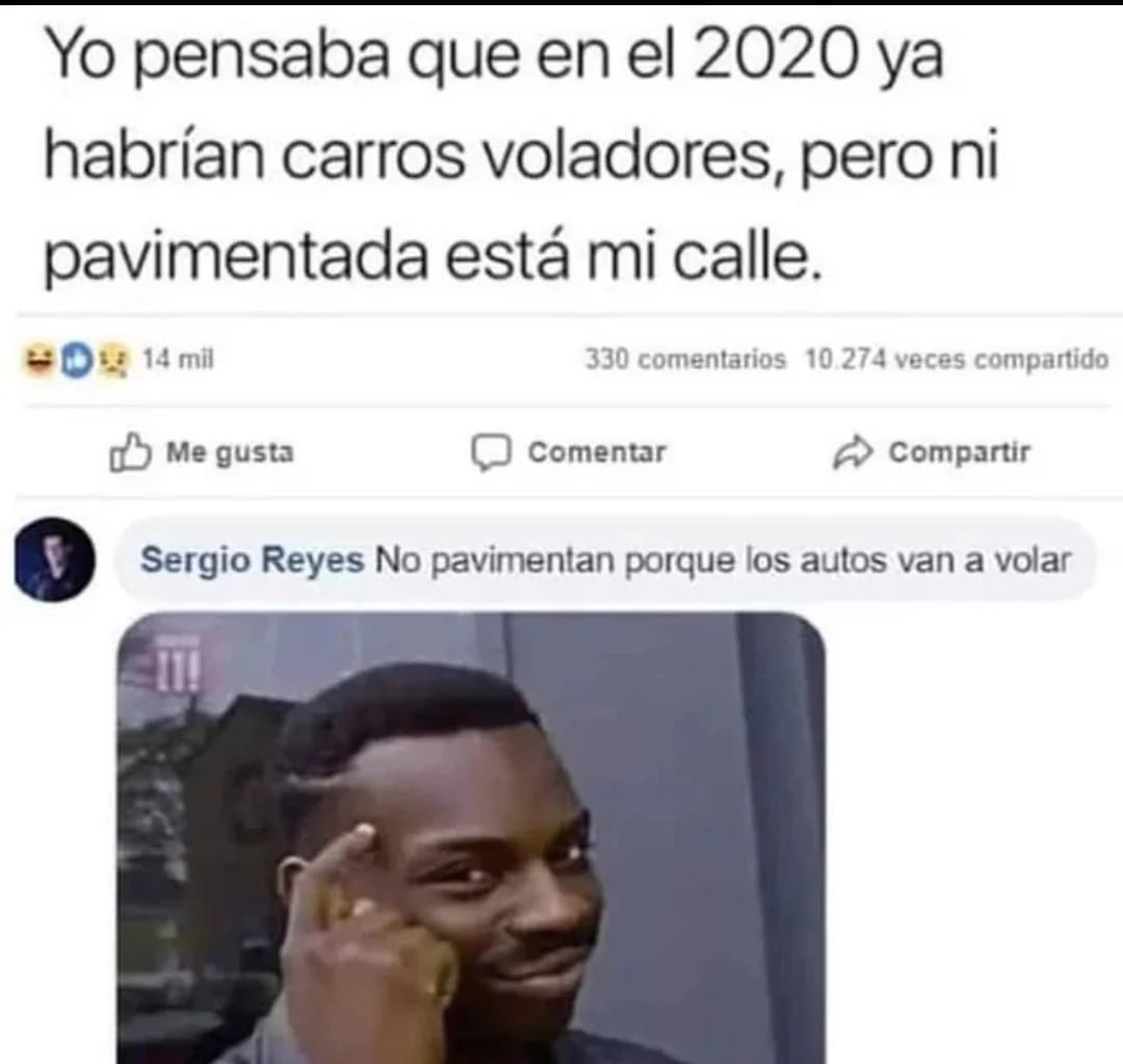 Yo esperando autos voladores pero ni pavimento hay - meme