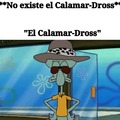 El Calamar-Dross *existe *