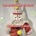 Motivated by clownery