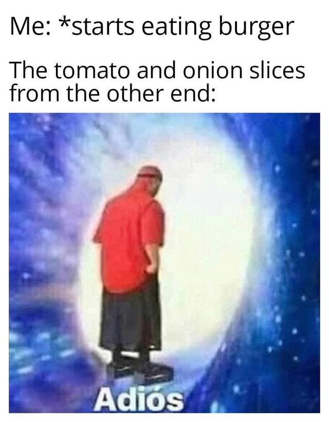 Started eating and my burger self-destructed on impact - meme