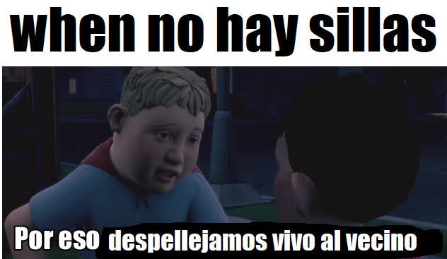 When no hay sillas :v - meme