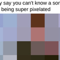 they say you cant know a song by it being super pixelated...