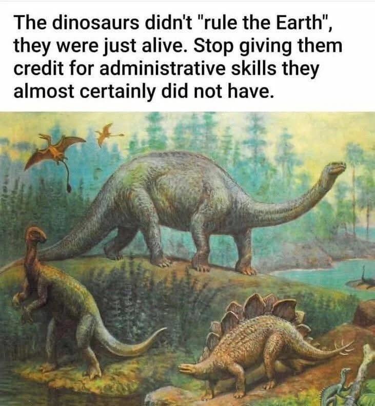 Dinosaurs did not rule the Earth they just vibed - meme