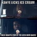 Kanye waitin for licks