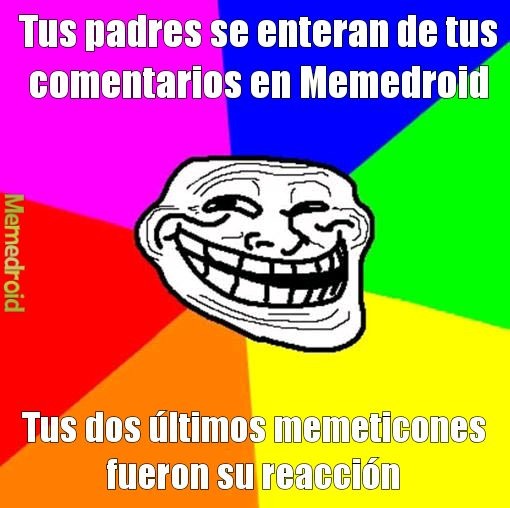 En mi caso serían  y - meme