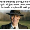 Meme quemado y ya se que no se a confirmado si Stephen Hawking participó en algunas de las atrocidades que ocurrieron en esa isla
