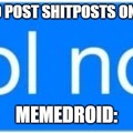 "Please keep in mind that offensive, violent, explicit or sexual content is not allowed in Memedroid" Yeah right