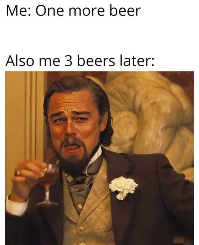 one more beer - meme