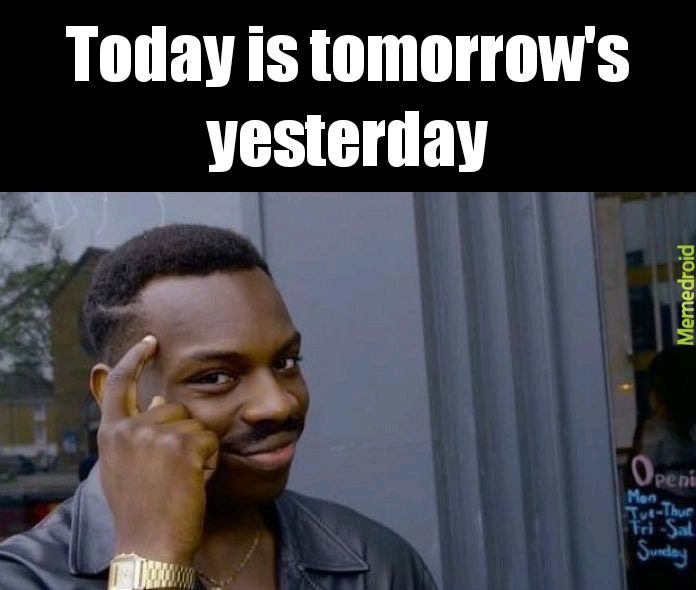 Today, tomorrow and yesterday - meme