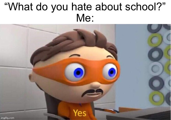 What do you hate about school? - meme