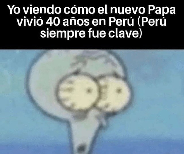 El nuevo Papa vivió en Perú 40 años, Perú siempre en modo prota - meme