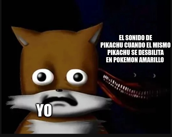 contexto: el pikachu de pokemon amarillo (que no evoluciona) que sus sonidos son BIEN DUROS en especial quando se desbilita es muy durooooooo - meme