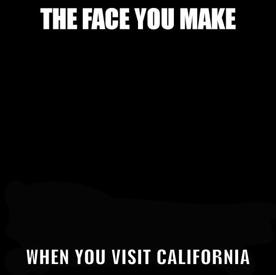 When visiting California - meme