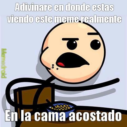 Adivinando en que lugar estás viendo este meme ; )