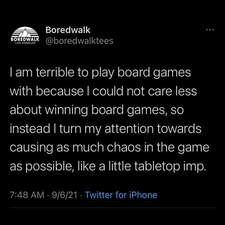 I don't play to win, I play to destabilize the board - meme