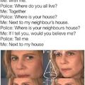 police ask where you house is so they can come and bust down your door like some FBI wannabes