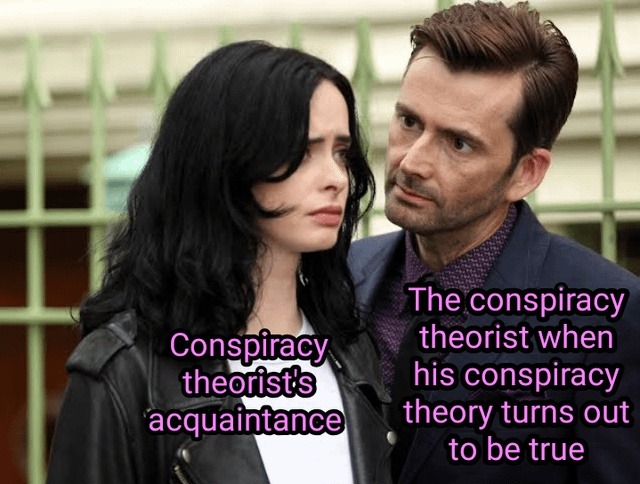 when the conspiracy turns out to be kinda real - meme