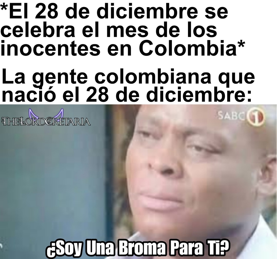 Se que en algunos países se celebra el 1ero de abril pero aquí en Colombia es el 28 de diciembre - meme