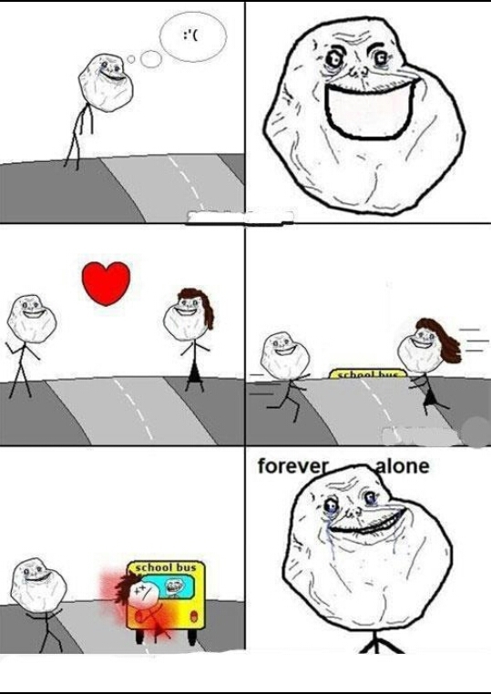 Forever alone met someone like him...but she dies...under a troll fucking school bus - meme