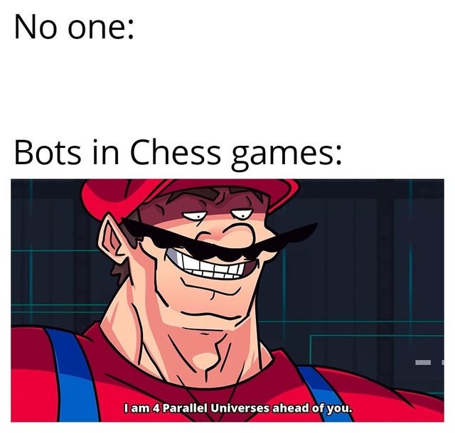 Bots in chess games really are 4 parallel uinverses ahead of you - meme