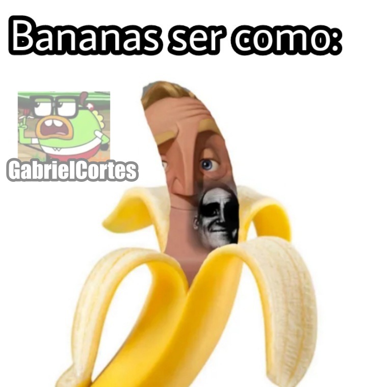 Bananas ser como - meme