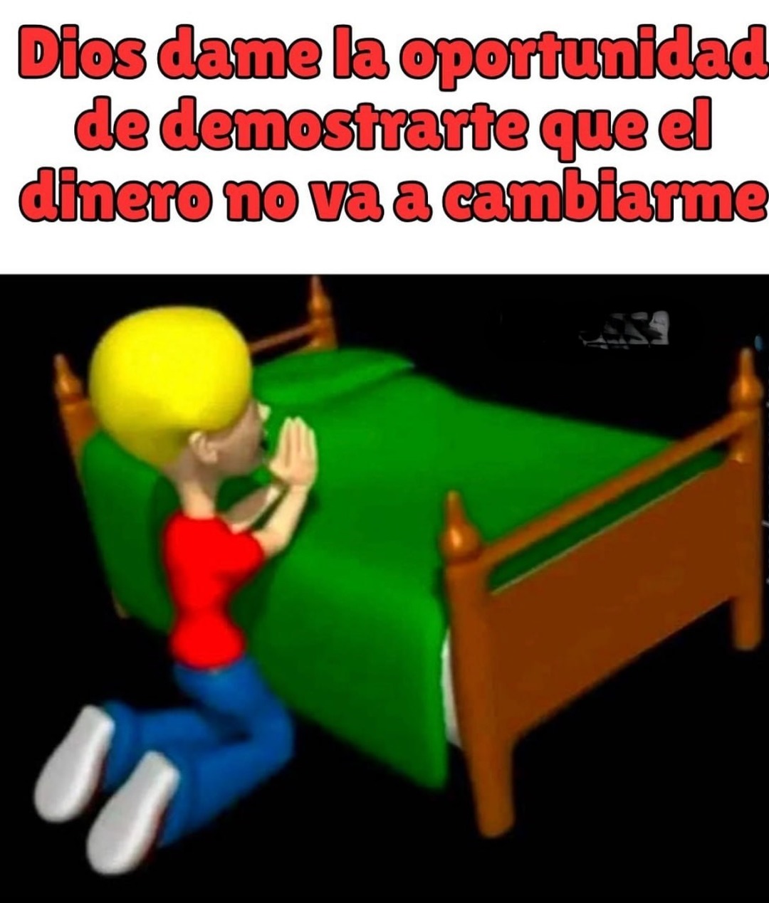 Diosito dame chance de demostrar que el dinero no me cambia - meme