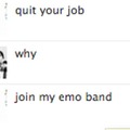 Quit your job, join my emo band meme