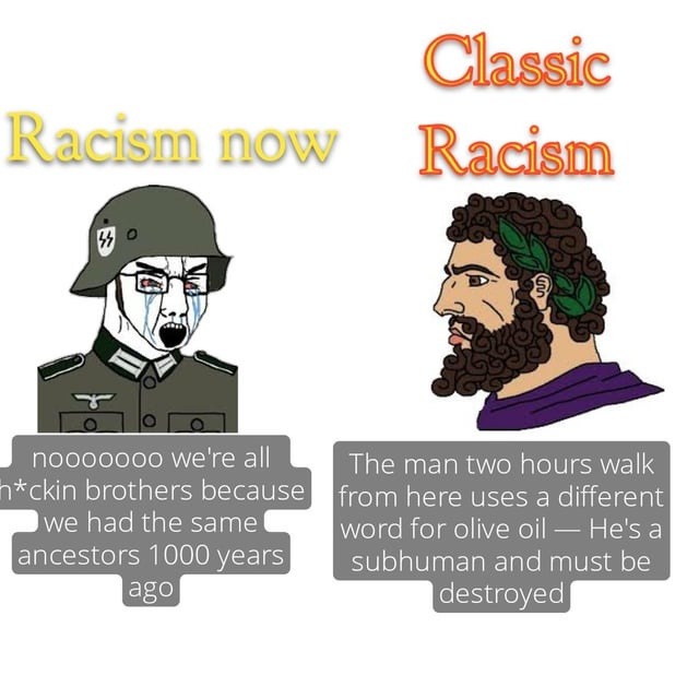 Ancient racism: We both eat olives but I must destroy you - meme