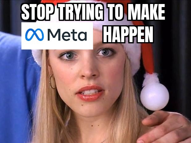 Stop trying to make meta happen - meme