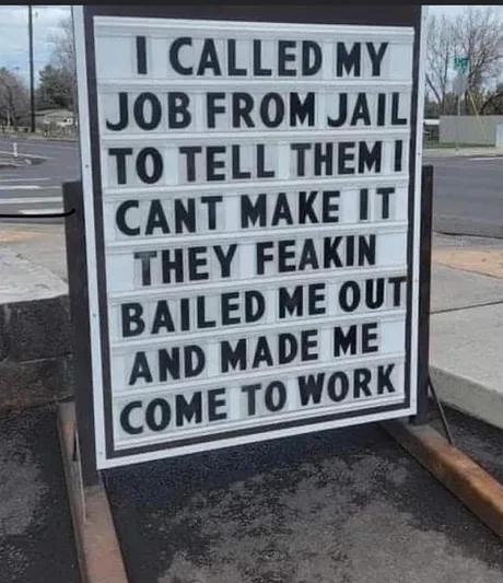 Called my job from jail. Still had to come in - meme