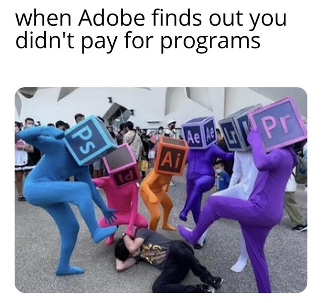 Adobe will be back for you - meme
