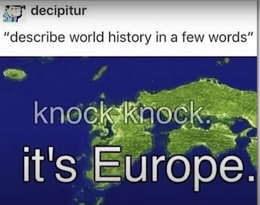 That's one way to sum up history. - meme