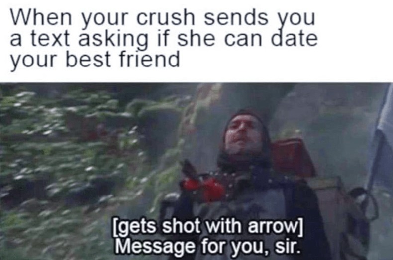 ﻿When your crush sends a text asking if she can Jate your best friend [gets shot with arrow] Message for you, Sir: