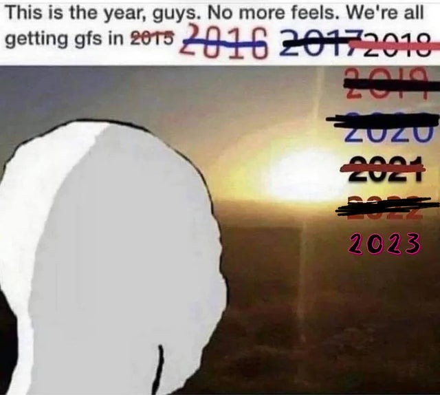 No more feels. 2023 is the year - meme